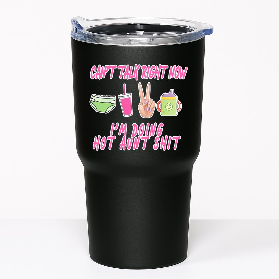 Can't Talk Right Now I'm Doing Hot Aunt Shit Babysitting Tumbler