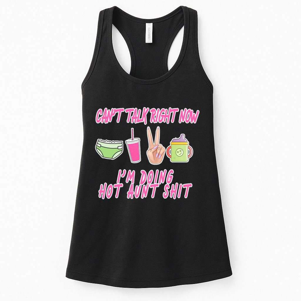 Can't Talk Right Now I'm Doing Hot Aunt Shit Babysitting Womens Tank Top