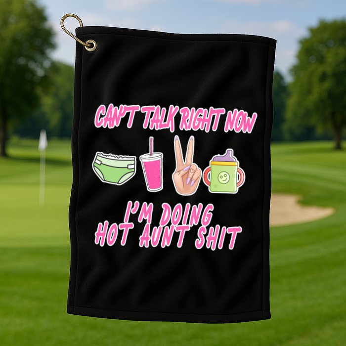 Can't Talk Right Now I'm Doing Hot Aunt Shit Babysitting Golf Towel