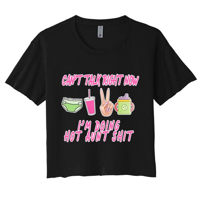Can't Talk Right Now I'm Doing Hot Aunt Shit Babysitting Women's Crop Top Tee