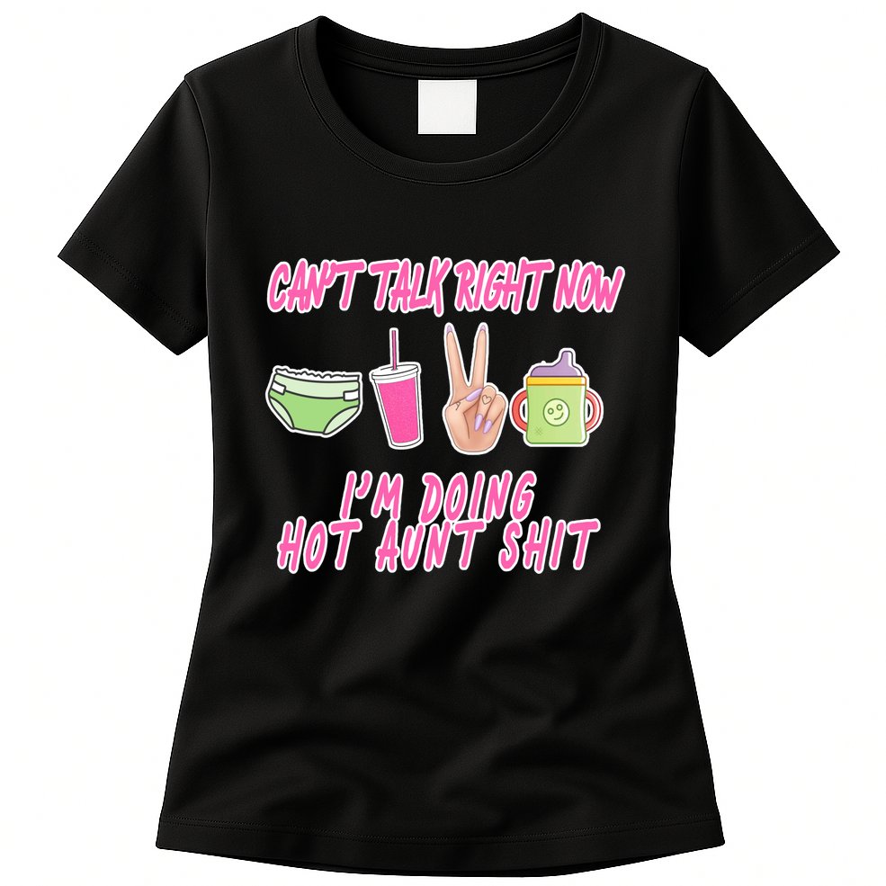 Can't Talk Right Now I'm Doing Hot Aunt Shit Babysitting Womens T-Shirt