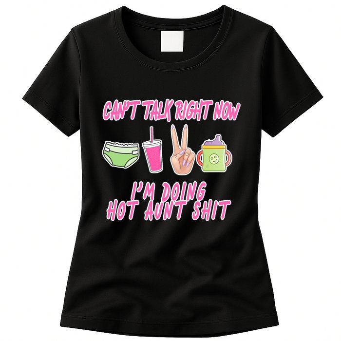 Can't Talk Right Now I'm Doing Hot Aunt Shit Babysitting Womens T-Shirt