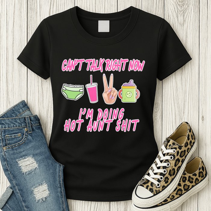 Can't Talk Right Now I'm Doing Hot Aunt Shit Babysitting Womens T-Shirt