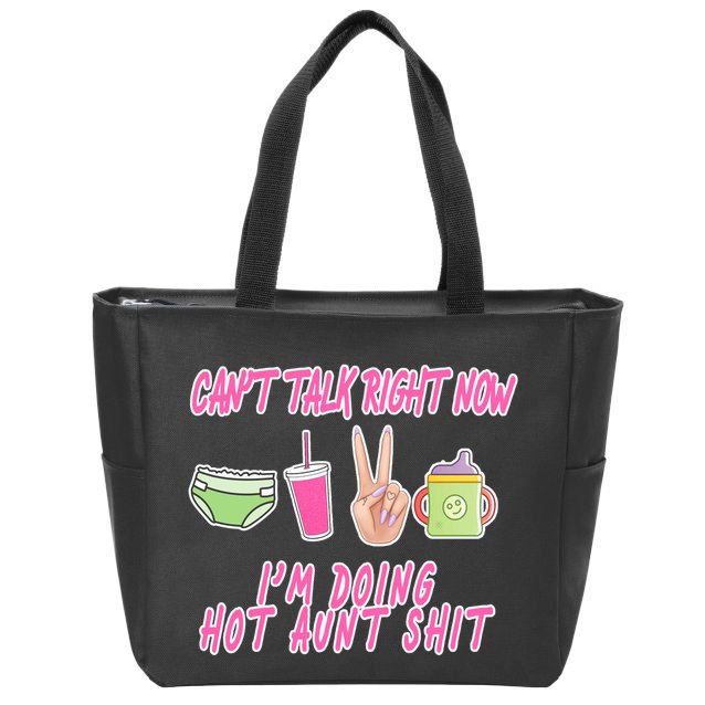 Can't Talk Right Now I'm Doing Hot Aunt Shit Babysitting Zip Tote Bag