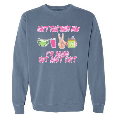 Can't Talk Right Now I'm Doing Hot Aunt Shit Babysitting Garment-Dyed Sweatshirt