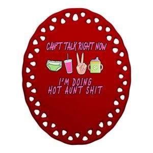 Can't Talk Right Now I'm Doing Hot Aunt Shit Babysitting Ceramic Oval Ornament