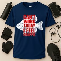 Can't Work Today I Feel Crappie Performance Shirt