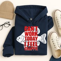Can't Work Today I Feel Crappie Hoodie