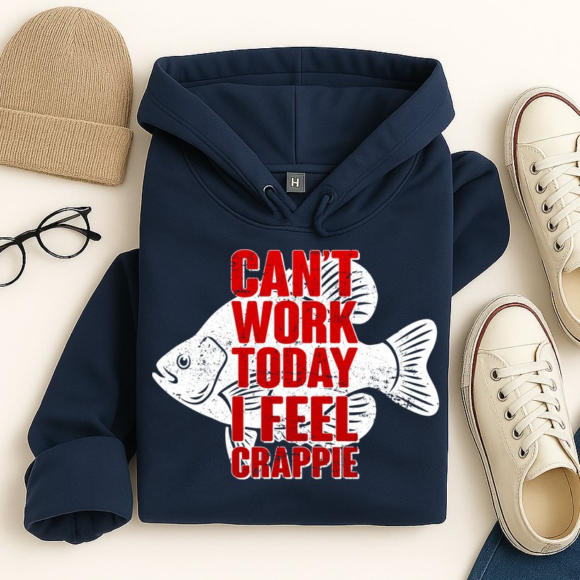Can't Work Today I Feel Crappie Hoodie