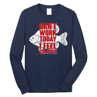 Can't Work Today I Feel Crappie Long Sleeve Shirt