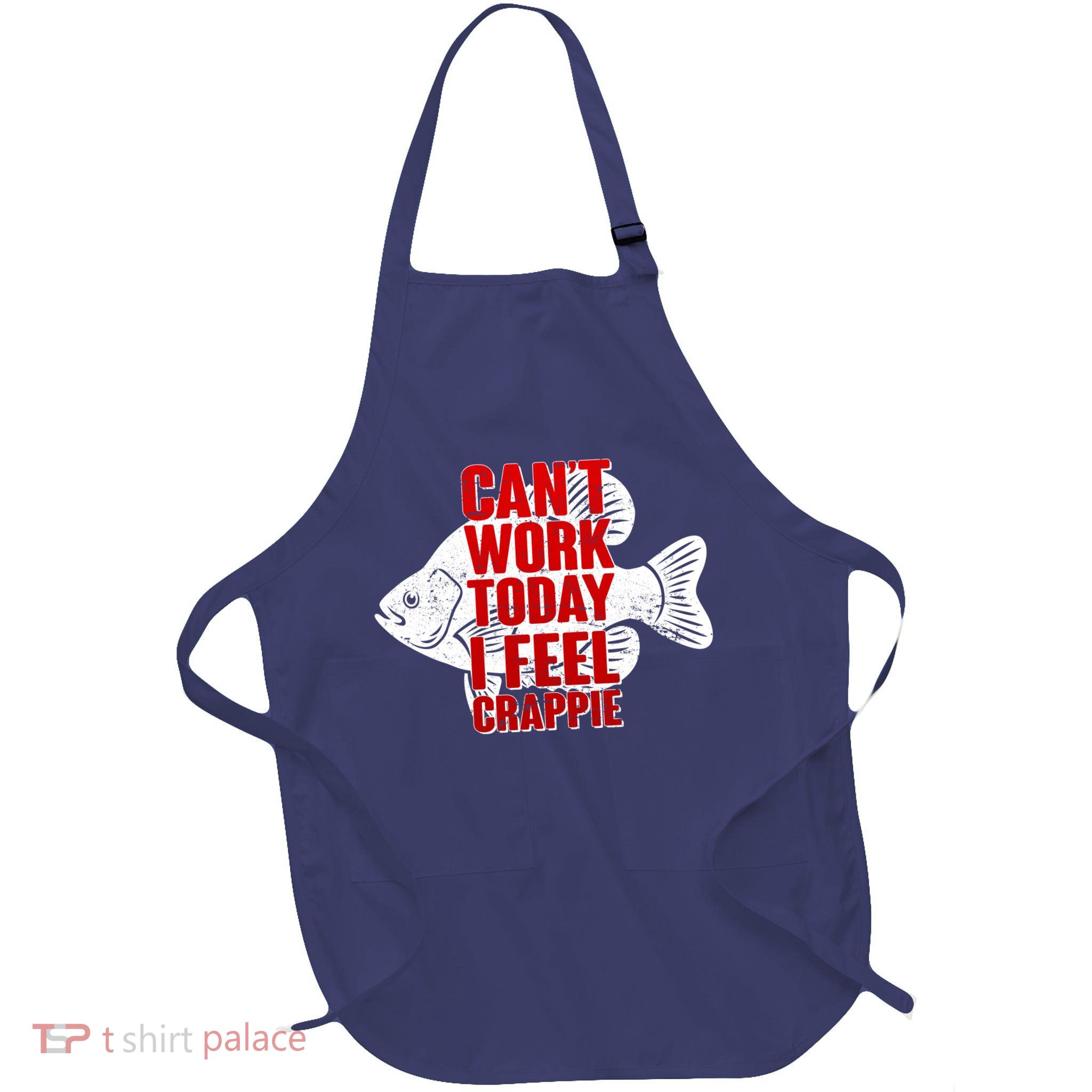 Can't Work Today I Feel Crappie Apron