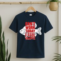 Can't Work Today I Feel Crappie T-Shirt