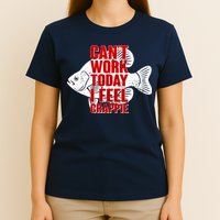 Can't Work Today I Feel Crappie T-Shirt