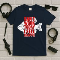 Can't Work Today I Feel Crappie T-Shirt