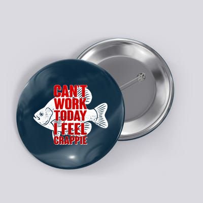 Can't Work Today I Feel Crappie Button