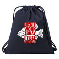 Can't Work Today I Feel Crappie Drawstring Bag