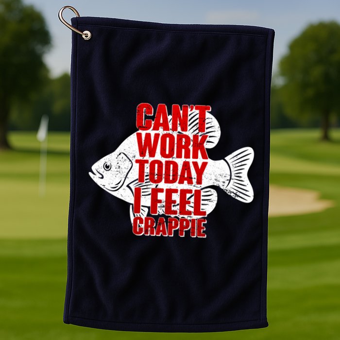 Can't Work Today I Feel Crappie Golf Towel