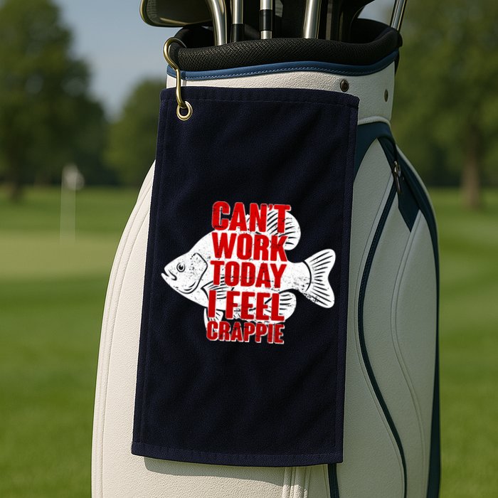 Can't Work Today I Feel Crappie Golf Towel