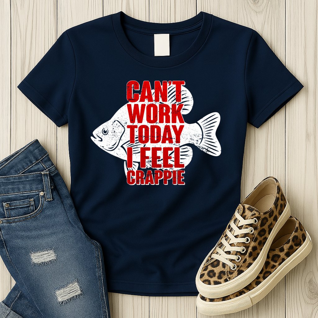 Can't Work Today I Feel Crappie Womens T-Shirt