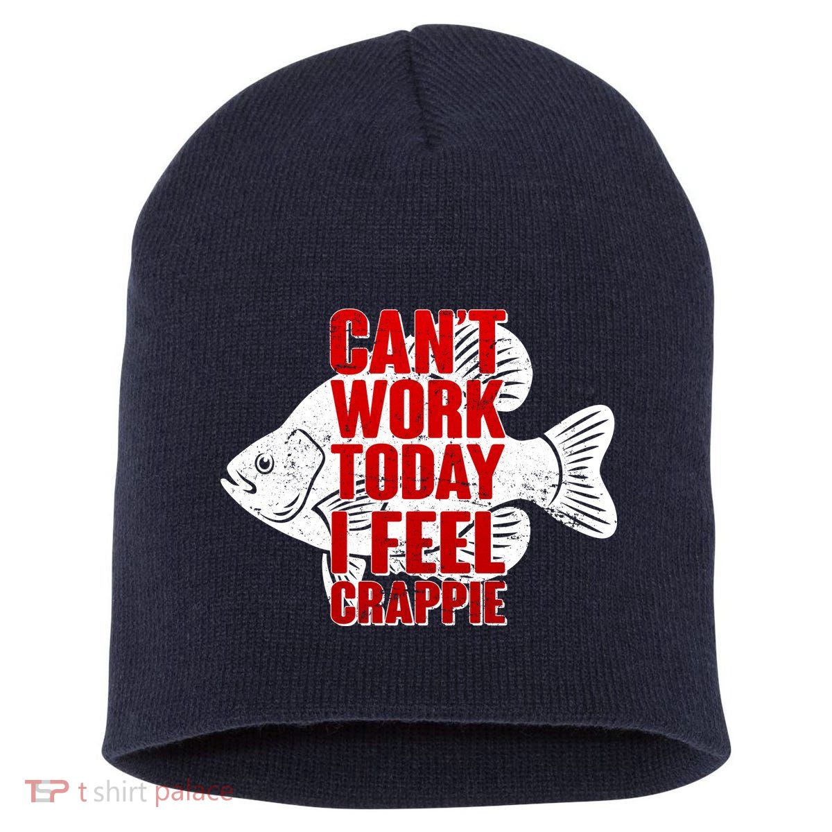 Can't Work Today I Feel Crappie Short Acrylic Beanie