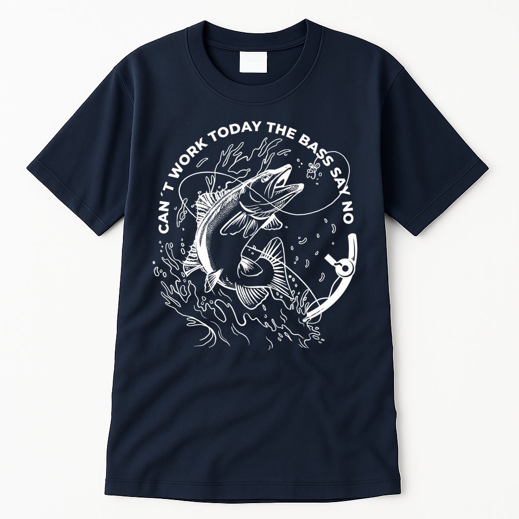 Can't Work Today The Bass Say No Tall T-Shirt