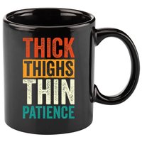 Curvy and Proud Thick Thighs Thin Patience 11oz C Handle Ceramic Mug