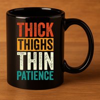 Curvy and Proud Thick Thighs Thin Patience 11oz C Handle Ceramic Mug