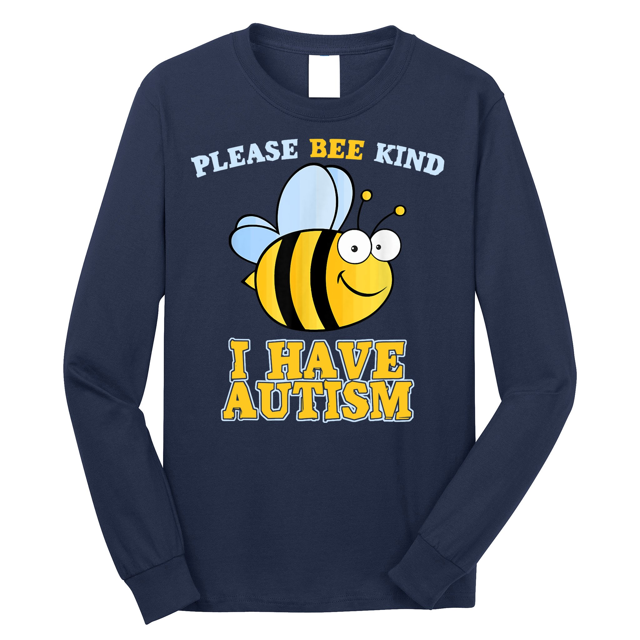 Cute Autism - Please Bee Kind I Have Autism Long Sleeve Shirt