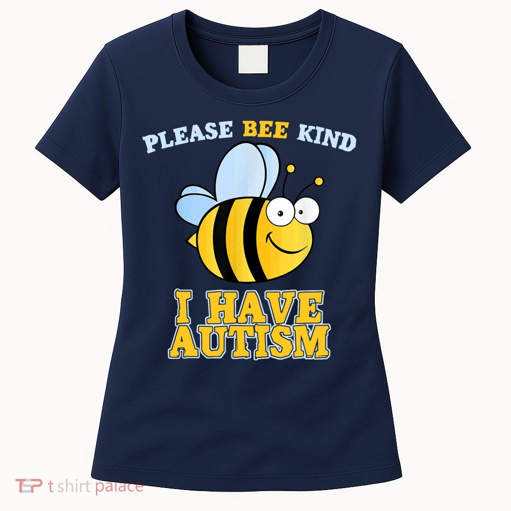 Cute Autism - Please Bee Kind I Have Autism Womens T-Shirt