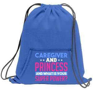 Caregiver And Princess Nurse Assistant Super Power Funny Gift Sweatshirt Cinch Pack Bag