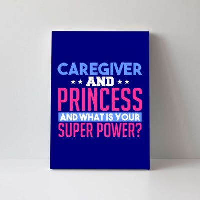 Caregiver And Princess Nurse Assistant Super Power Funny Gift Canvas