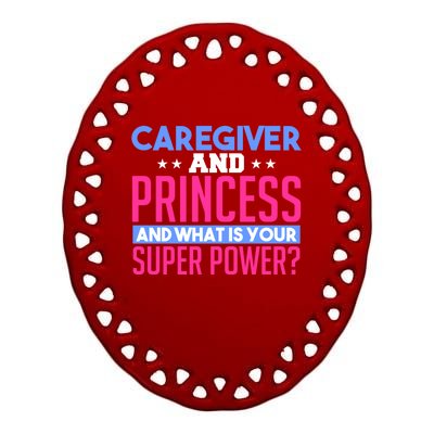 Caregiver And Princess Nurse Assistant Super Power Funny Gift Ceramic Oval Ornament