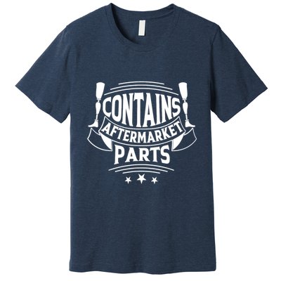 Contains Aftermarket Parts Amputee Clothing Amputee Gifts Premium T-Shirt