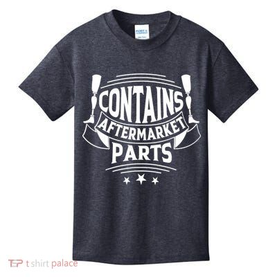 Contains Aftermarket Parts Amputee Clothing Amputee Gifts Kids T-Shirt