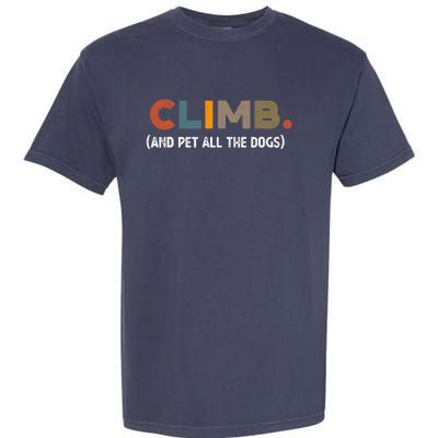 CLIMB. And Pet All The Dogs Funny Dog Lover Garment-Dyed Heavyweight T-Shirt