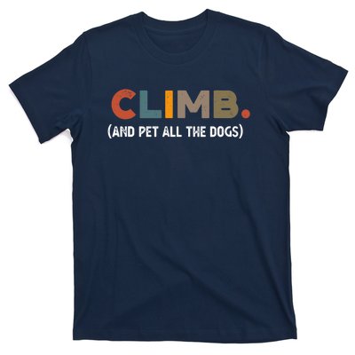 CLIMB. And Pet All The Dogs Funny Dog Lover T-Shirt