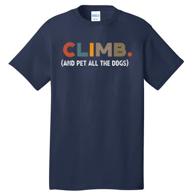 CLIMB. And Pet All The Dogs Funny Dog Lover Tall T-Shirt