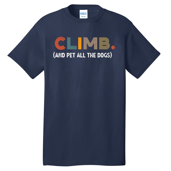 CLIMB. And Pet All The Dogs Funny Dog Lover Tall T-Shirt