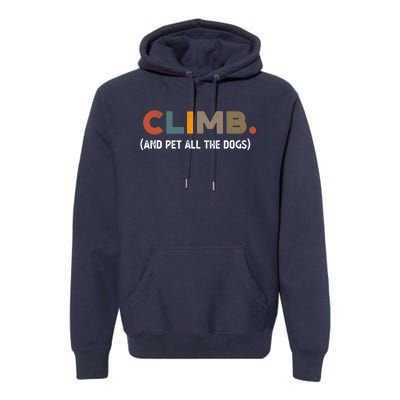 CLIMB. And Pet All The Dogs Funny Dog Lover Premium Hoodie