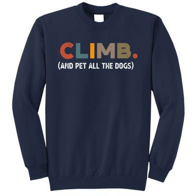 CLIMB. And Pet All The Dogs Funny Dog Lover Tall Sweatshirt