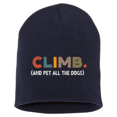 CLIMB. And Pet All The Dogs Funny Dog Lover Short Acrylic Beanie