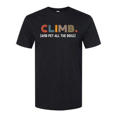 CLIMB. And Pet All The Dogs Funny Dog Lover Softstyle CVC T-Shirt