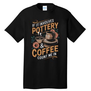 Coffee And Pottery Lover Ceramic Artist Tall T-Shirt