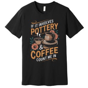 Coffee And Pottery Lover Ceramic Artist Premium T-Shirt