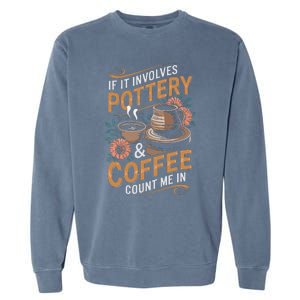 Coffee And Pottery Lover Ceramic Artist Garment-Dyed Sweatshirt