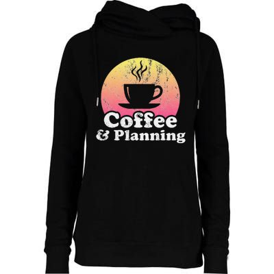 Coffee And Planning Womens Funnel Neck Pullover Hood