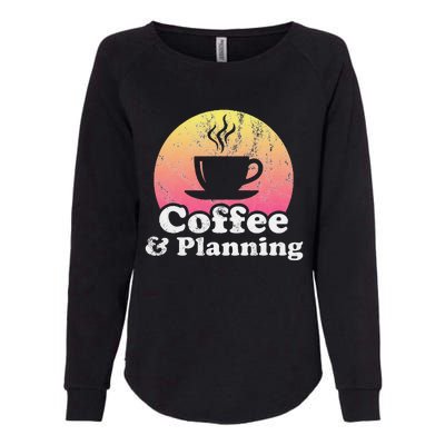 Coffee And Planning Womens California Wash Sweatshirt