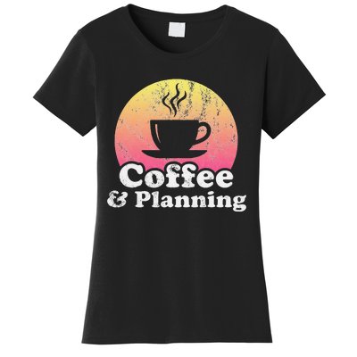 Coffee And Planning Women's T-Shirt