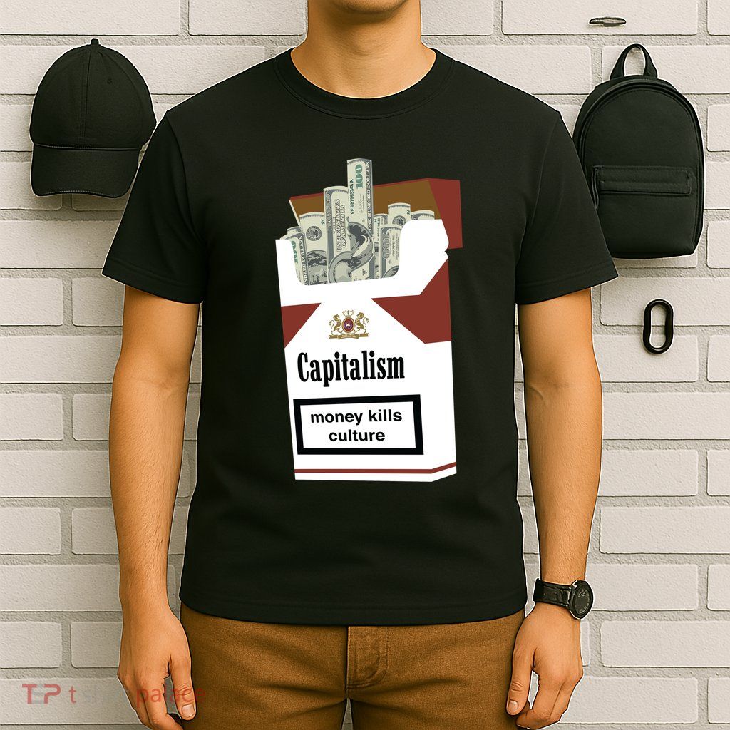 Capitalism Money Kills Culture T-Shirt