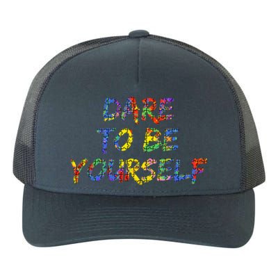 Colorful Autism Quote Gift Dare To Be Yourself Gift Yupoong Adult 5-Panel Trucker Hat